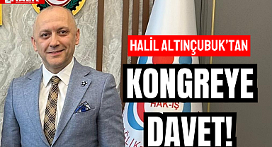 Halil Altınçubuk'tan Kongreye Davet