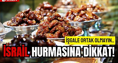 İsrail Hurmasına Dikkat!