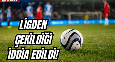 Ligden Çekildiği İddia Edildi!