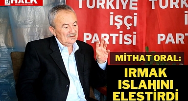 Mithat Oral Irmak Islahını Eleştirdi