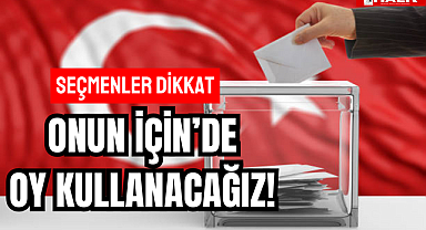 Onun İçin'de Oy Kullanacağız!