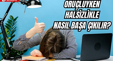 Oruçluyken Halsizlikle Nasıl Başa Çıkılır?