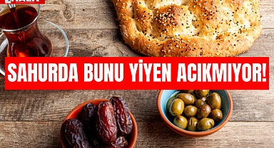 SAHURDA BUNU YİYEN ACIKMIYOR!