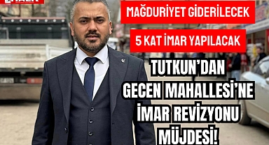 Tutkun'dan İmar Revizyonu Müjdesi!