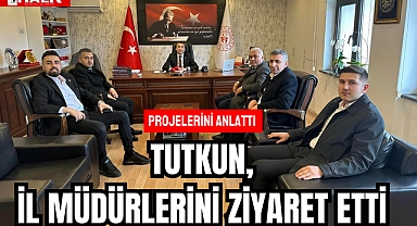 Tutkun, İl Müdürlerini Ziyaret Etti