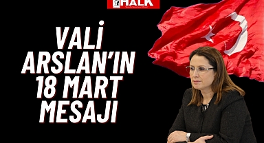 VALİ ARSLAN’IN 18 MART MESAJI