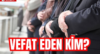 VEFAT EDEN KİM?