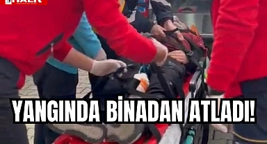 YANGINDA BİNADAN ATLADI!
