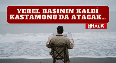 Yerel basının kalbi Kastamonu'da atacak…