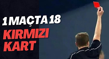 1 MAÇTA 18 KIRMIZI KART