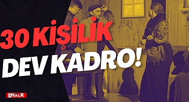 30 KİŞİLİK DEV KADRO