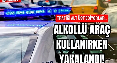 ALKOLLÜ YAKALANDI!