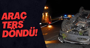 ARAÇ TERS DÖNDÜ!