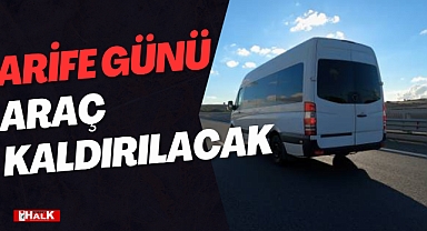 ARİFE GÜNÜ ARAÇ KALDIRILACAK