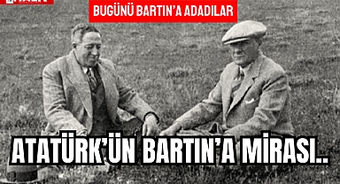 ATATÜRK'ÜN BARTIN'A MİRASI..