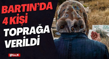 Bartın 4 kişiyi toprağa verdi