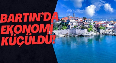 BARTIN'DA EKONOMİ KÜÇÜLDÜ