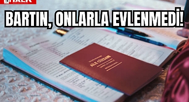 BARTIN, ONLARLA EVLENMEDİ!