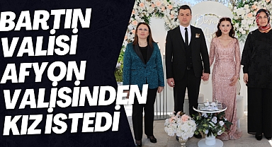 BARTIN VALİSİ AFYON VALİSİNDEN KIZ İSTEDİ