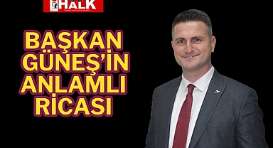 Başkan Güneş'in Anlamlı Ricası