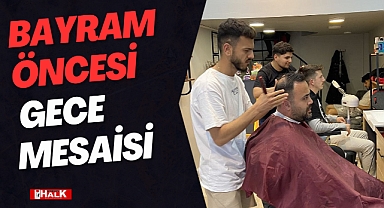 BAYRAM ÖNCESİ GECE MESAİSİ