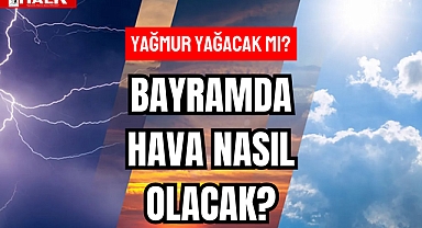 BAYRAMDA HAVA NASIL OLACAK?
