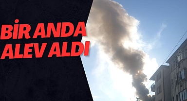 BİR ANDA ALEV ALDI