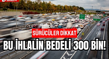 BU İHLALİN BEDELİ 300 BİN!