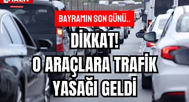 DİKKAT! O ARAÇLARA TRAFİK YASAĞI