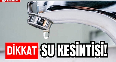 DİKKAT SU KESİNTİSİ!