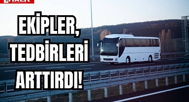 Ekipler Tedbirleri Arttırdı!