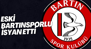 Bartınspor eski futbolcusu isyan etti