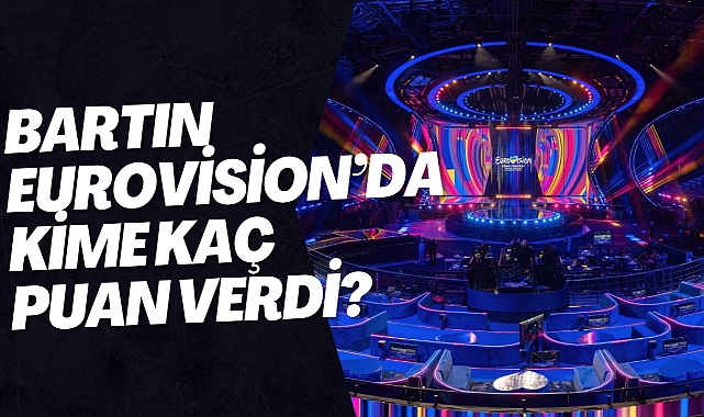 EUROVİSİON’DA KİME PUAN VERDİK?