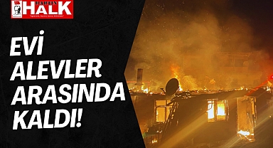Evi Alevler Arasında Kaldı!