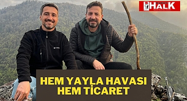 Hem yayla havası hem ticaret