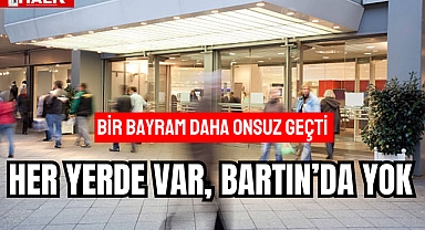 HER YERDE VAR, BARTIN’DA YOK