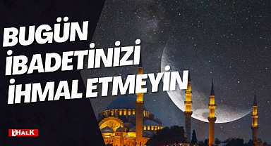 İBADETİNİZİ İHMAL ETMEYİN