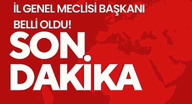 İl Genel Meclisi Başkanı Belli Oldu!