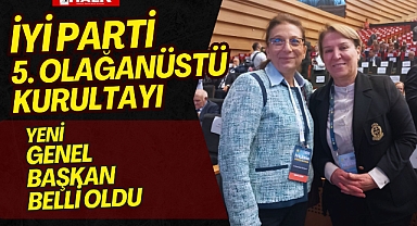 İYİ PARTİ'DE YENİ GENEL BAŞKAN BELLİ OLDU