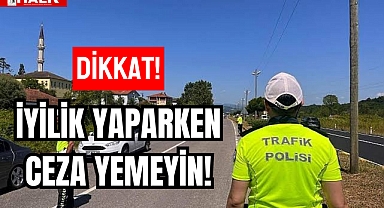 İYİLİK YAPARKEN CEZA YEMEYİN!
