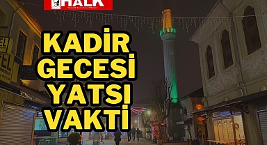 Kadir Gecesi iftar ve yatsı vakti
