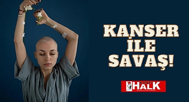 Kanser ile savaş!