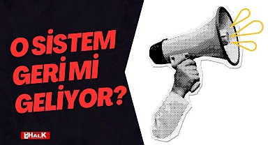 O SİSTEM GERİ Mİ GELİYOR?