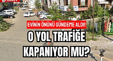 O YOL TRAFİĞE KAPANIYOR MU?