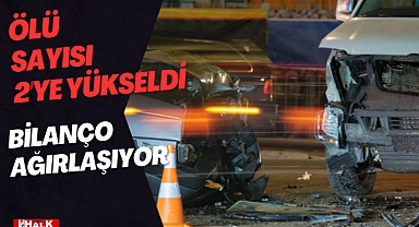 Ölü sayısı ikiye yükseldi