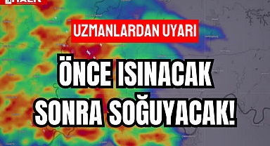 Önce Isınacak Sonra Soğuyacak!