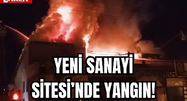 SANAYİ SİTESİ'NDE YANGIN!