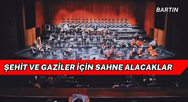 Şehit ve Gaziler İçin Sahne Alacaklar