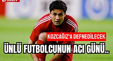 ÜNLÜ FUTBOLCUNUN ACI GÜNÜ..