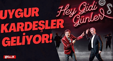 UYGUR KARDEŞLER GELİYOR!